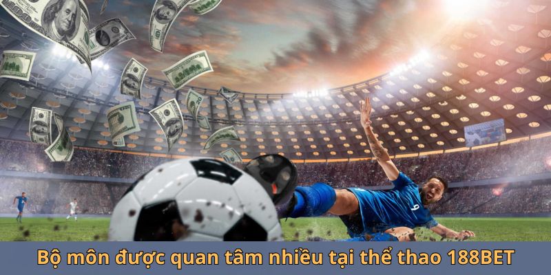 Bộ môn được quan tâm nhiều tại thể thao 188BET