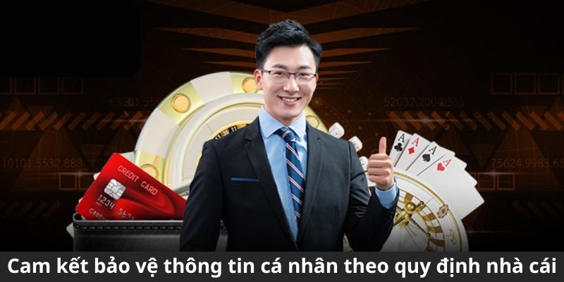 Cam kết bảo vệ thông tin cá nhân theo quy định nhà cái