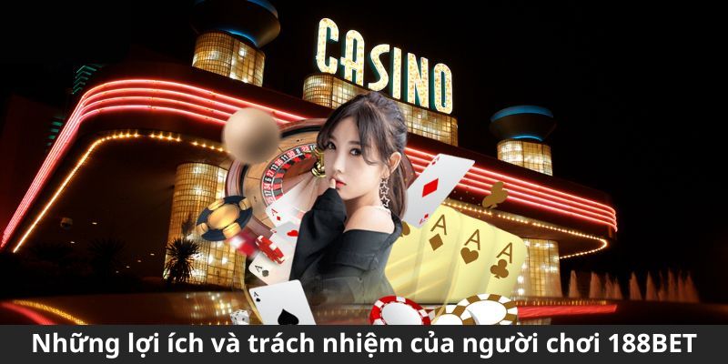 Những lợi ích và trách nhiệm của người chơi khi tham gia 188BET