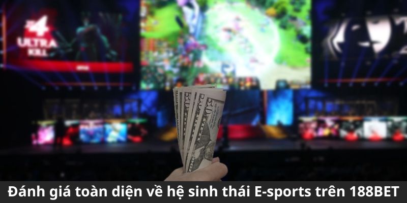 Đánh giá toàn diện về hệ sinh thái E-sports trên nền tảng 188BET