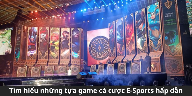 Tìm hiểu những tựa game cá cược E-Sports hấp dẫn