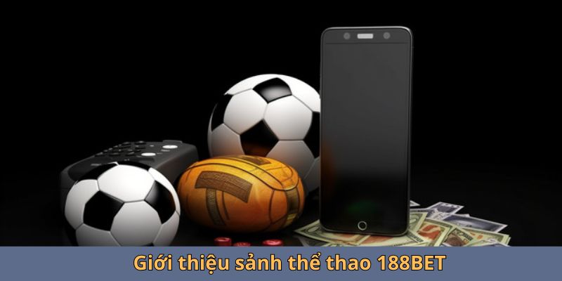 Giới thiệu về đứa con tinh thần của nhà cái,sảnh cược thể thao 188BET 