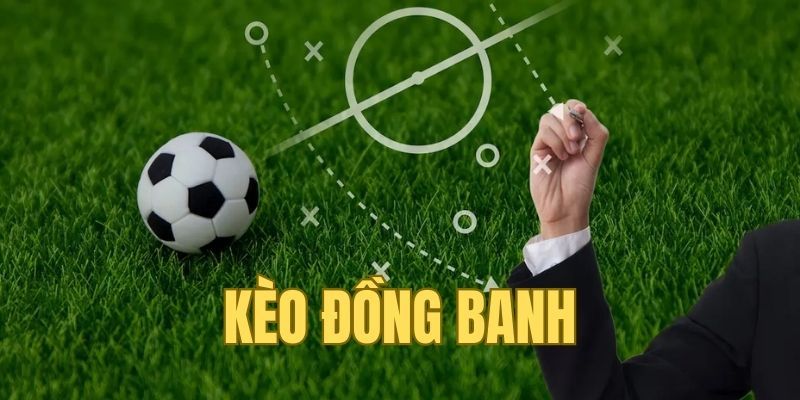 Kinh nghiệm tham gia kèo đồng banh dễ chiến thắng